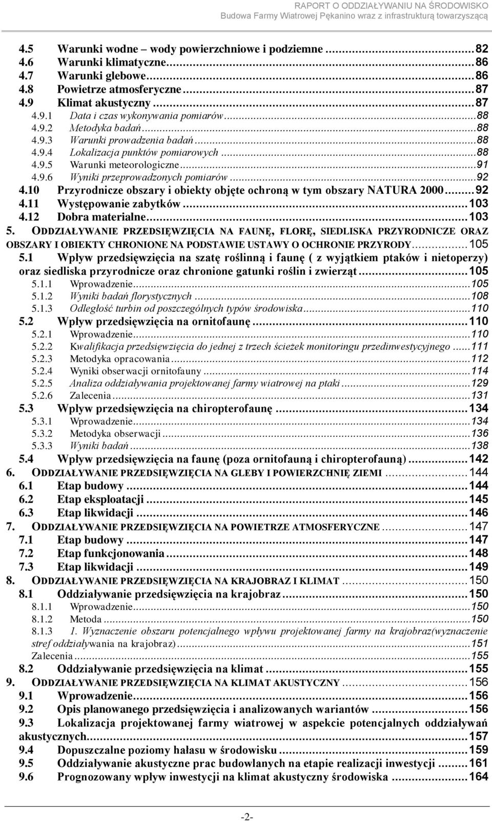 10 Przyrodnicze obszary i obiekty objęte ochroną w tym obszary NATURA 2000... 92 4.11 Występowanie zabytków... 103 4.12 Dobra materialne... 103 5.