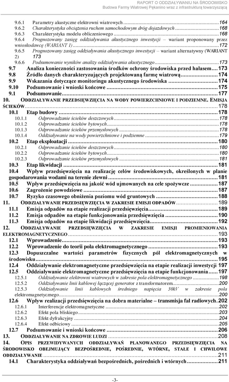 .. 173 9.8 Źródło danych charakteryzujących projektowaną farmę wiatrową... 174 9.9 Wskazania dotyczące monitoringu akustycznego środowiska... 174 9.10 Podsumowanie i wnioski końcowe... 175 9.