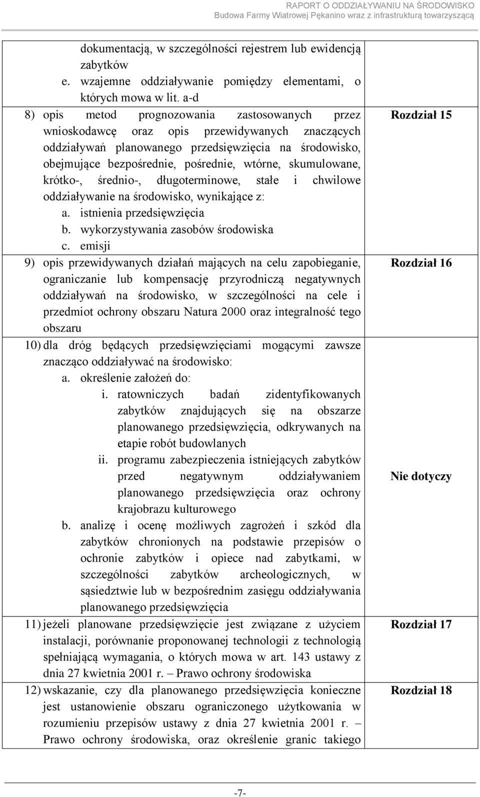 skumulowane, krótko-, średnio-, długoterminowe, stałe i chwilowe oddziaływanie na środowisko, wynikające z: a. istnienia przedsięwzięcia b. wykorzystywania zasobów środowiska c.