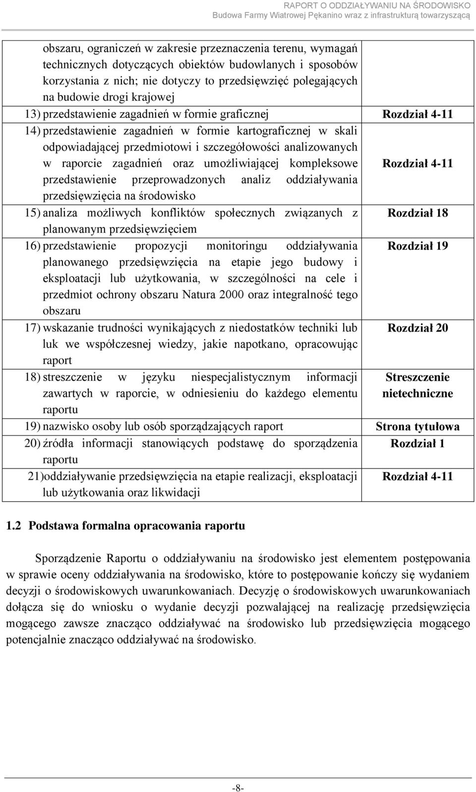 raporcie zagadnień oraz umożliwiającej kompleksowe Rozdział 4-11 przedstawienie przeprowadzonych analiz oddziaływania przedsięwzięcia na środowisko 15) analiza możliwych konfliktów społecznych