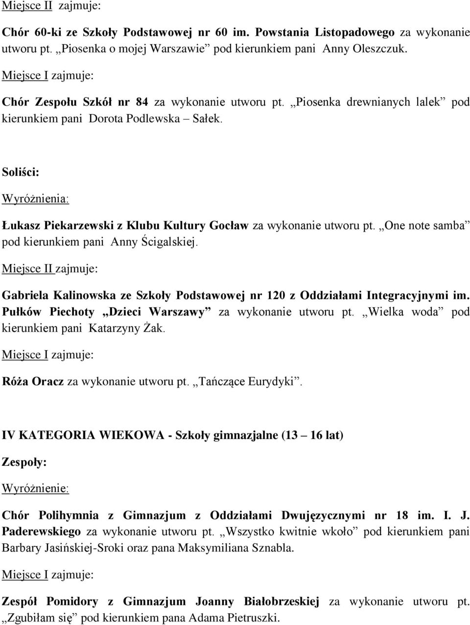 One note samba pod kierunkiem pani Anny Ścigalskiej. Gabriela Kalinowska ze Szkoły Podstawowej nr 120 z Oddziałami Integracyjnymi im. Pułków Piechoty Dzieci Warszawy za wykonanie utworu pt.