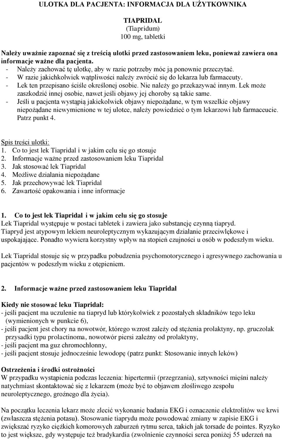 - Lek ten przepisano ściśle określonej osobie. Nie należy go przekazywać innym. Lek może zaszkodzić innej osobie, nawet jeśli objawy jej choroby są takie same.