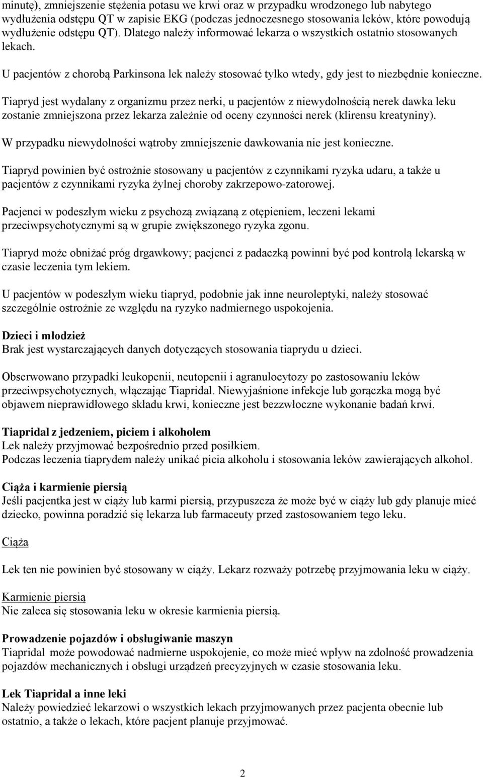 Tiapryd jest wydalany z organizmu przez nerki, u pacjentów z niewydolnością nerek dawka leku zostanie zmniejszona przez lekarza zależnie od oceny czynności nerek (klirensu kreatyniny).