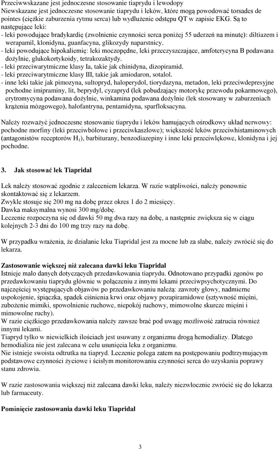 Są to następujące leki: - leki powodujące bradykardię (zwolnienie czynności serca poniżej 55 uderzeń na minutę): diltiazem i werapamil, klonidyna, guanfacyna, glikozydy naparstnicy.