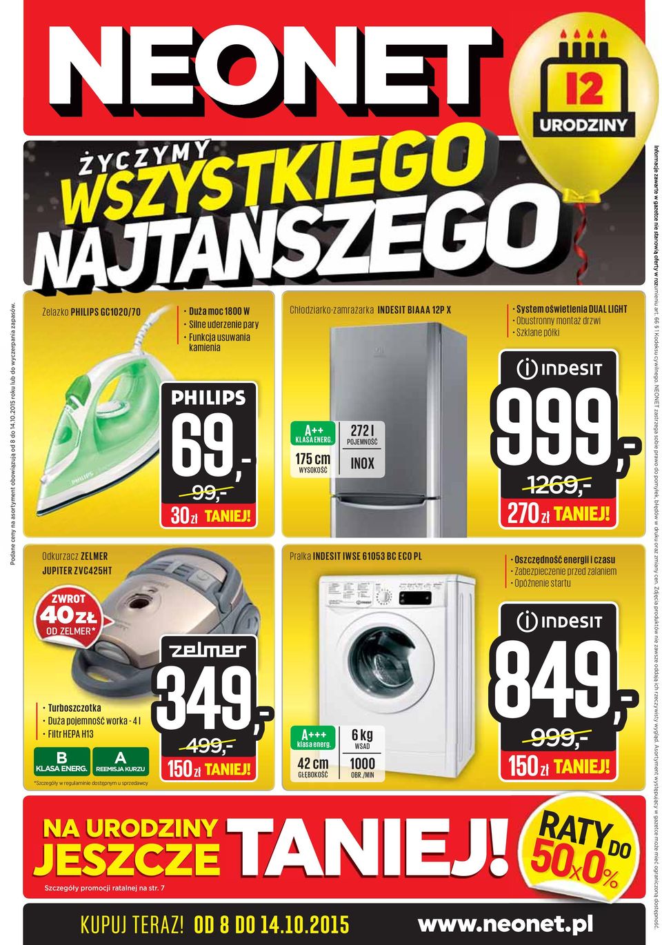 usuwania kamienia JESZCZE N URODZINY Szczegóły promocji ratalnej na str. 7 69, 99,- 30 zł 349, 499,- 150 zł KUPUJ TERZ! OD 8 DO 14.10.