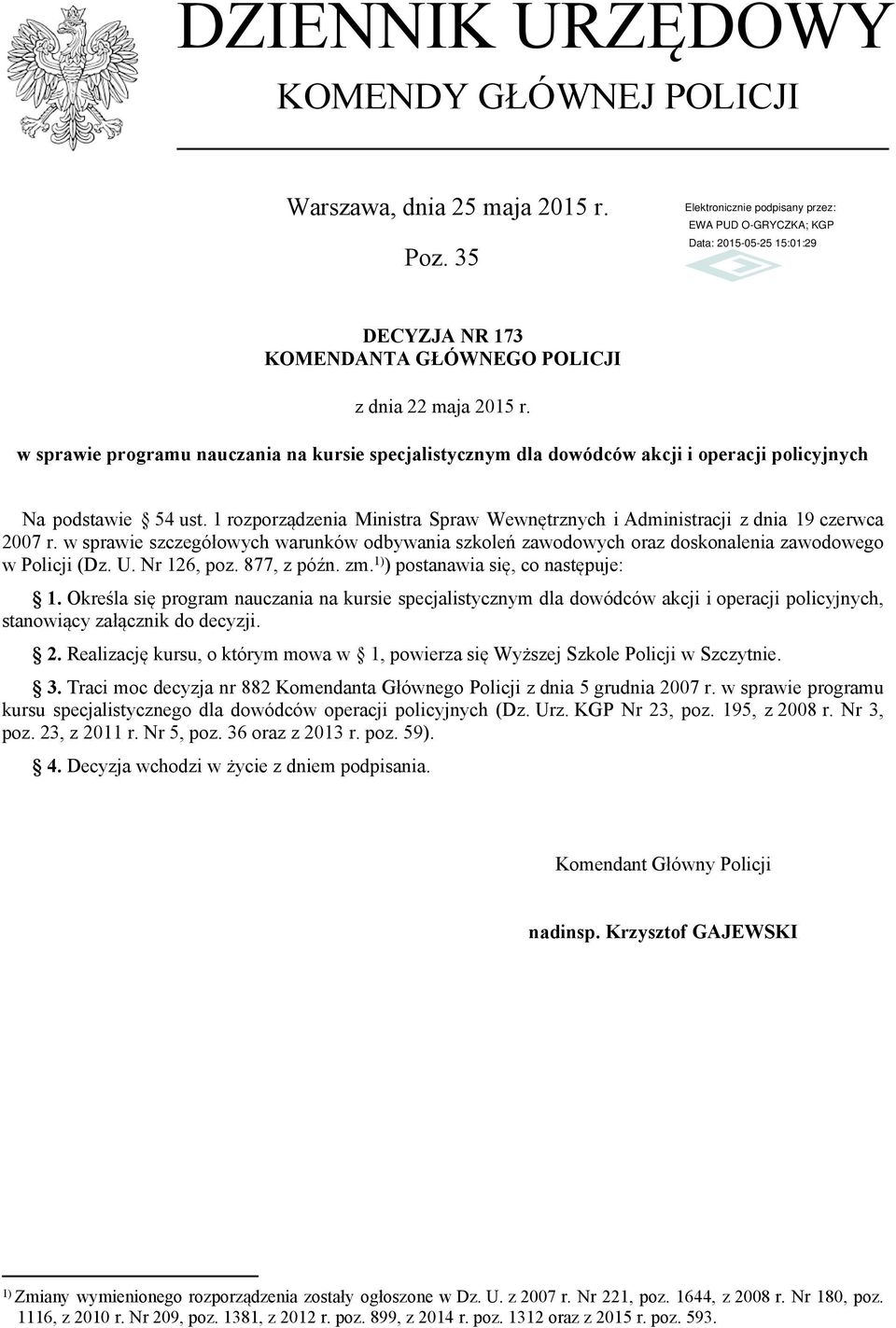 1 rozporządzenia Ministra Spraw Wewnętrznych i Administracji z dnia 19 czerwca 2007 r. w sprawie szczegółowych warunków odbywania szkoleń zawodowych oraz doskonalenia zawodowego w Policji (Dz. U.