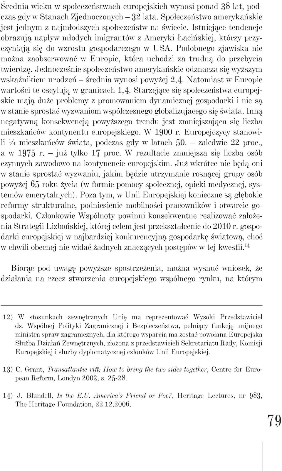 Podobnego zjawiska nie można zaobserwować w Europie, która uchodzi za trudną do przebycia twierdzę.