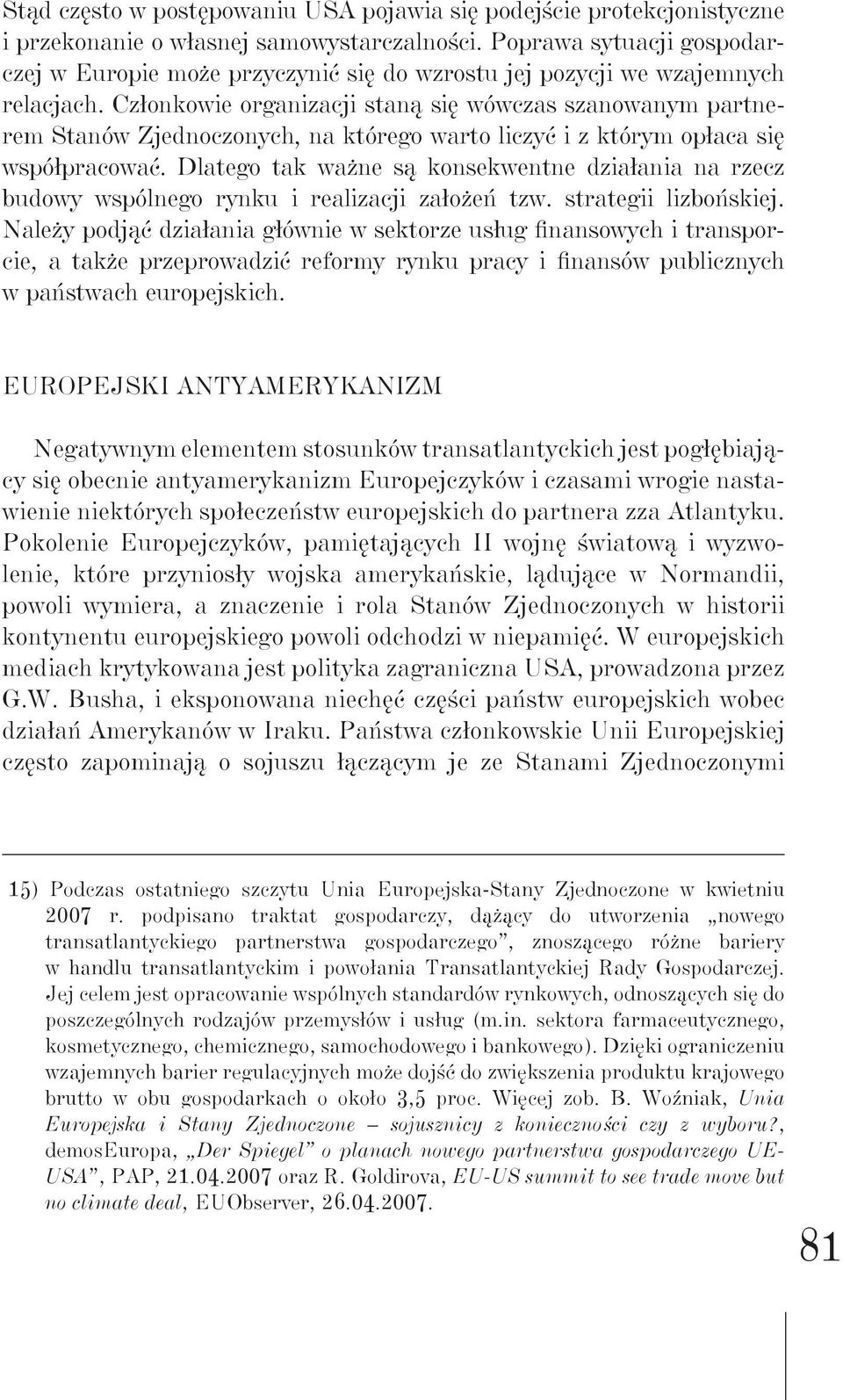 Członkowie organizacji staną się wówczas szanowanym partnerem Stanów Zjednoczonych, na którego warto liczyć i z którym opłaca się współpracować.