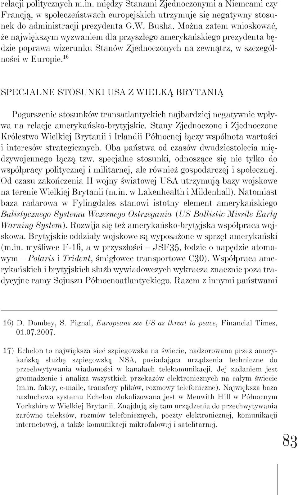 16 Specjalne stosunki USA z Wielką Brytanią Pogorszenie stosunków transatlantyckich najbardziej negatywnie wpływa na relacje amerykańsko-brytyjskie.