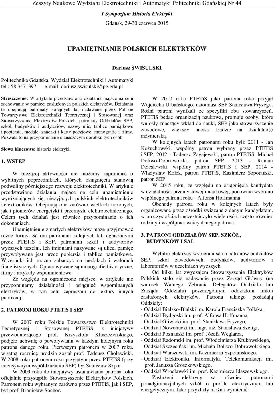 pl Dariusz ŚWISULSKI Streszczenie: W artykule przedstawiono działania mające na celu zachowanie w pamięci zasłużonych polskich elektryków.