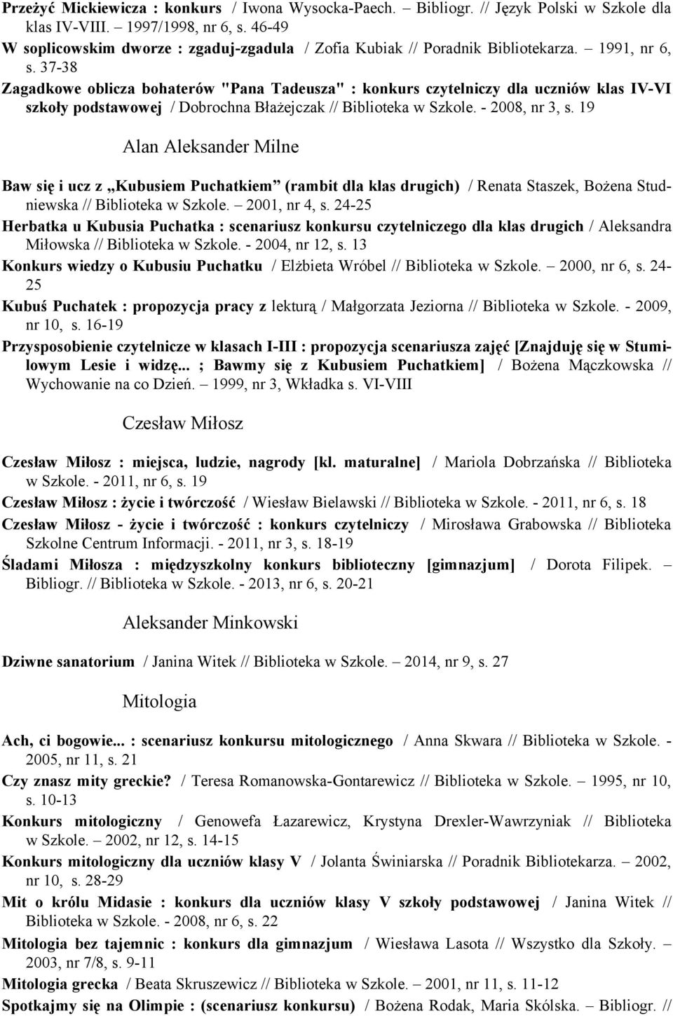 37-38 Zagadkowe oblicza bohaterów "Pana Tadeusza" : konkurs czytelniczy dla uczniów klas IV-VI szkoły podstawowej / Dobrochna Błażejczak // Biblioteka w Szkole. - 2008, nr 3, s.