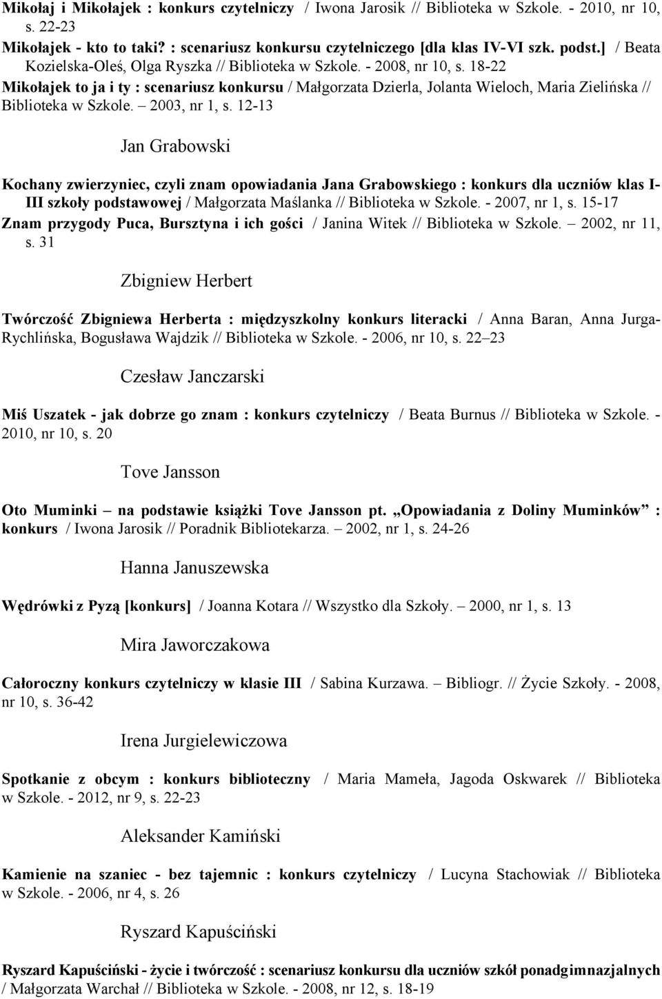 18-22 Mikołajek to ja i ty : scenariusz konkursu / Małgorzata Dzierla, Jolanta Wieloch, Maria Zielińska // Biblioteka w Szkole. 2003, nr 1, s.