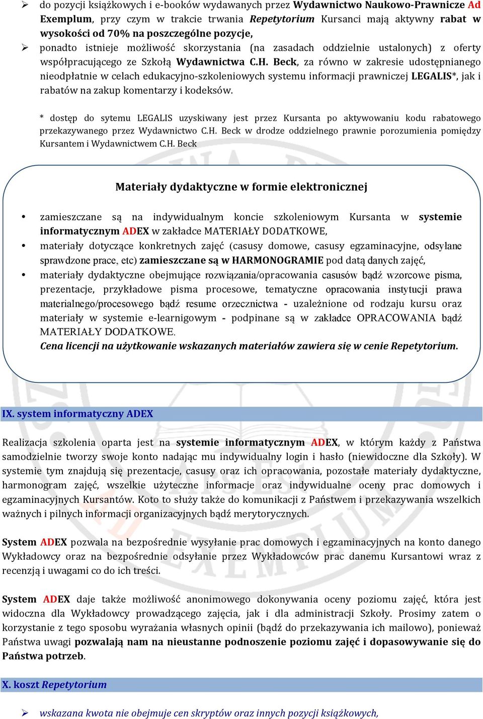 Beck, za równo w zakresie udostępnianego nieodpłatnie w celach edukacyjno- szkoleniowych systemu informacji prawniczej LEGALIS*, jak i rabatów na zakup komentarzy i kodeksów.