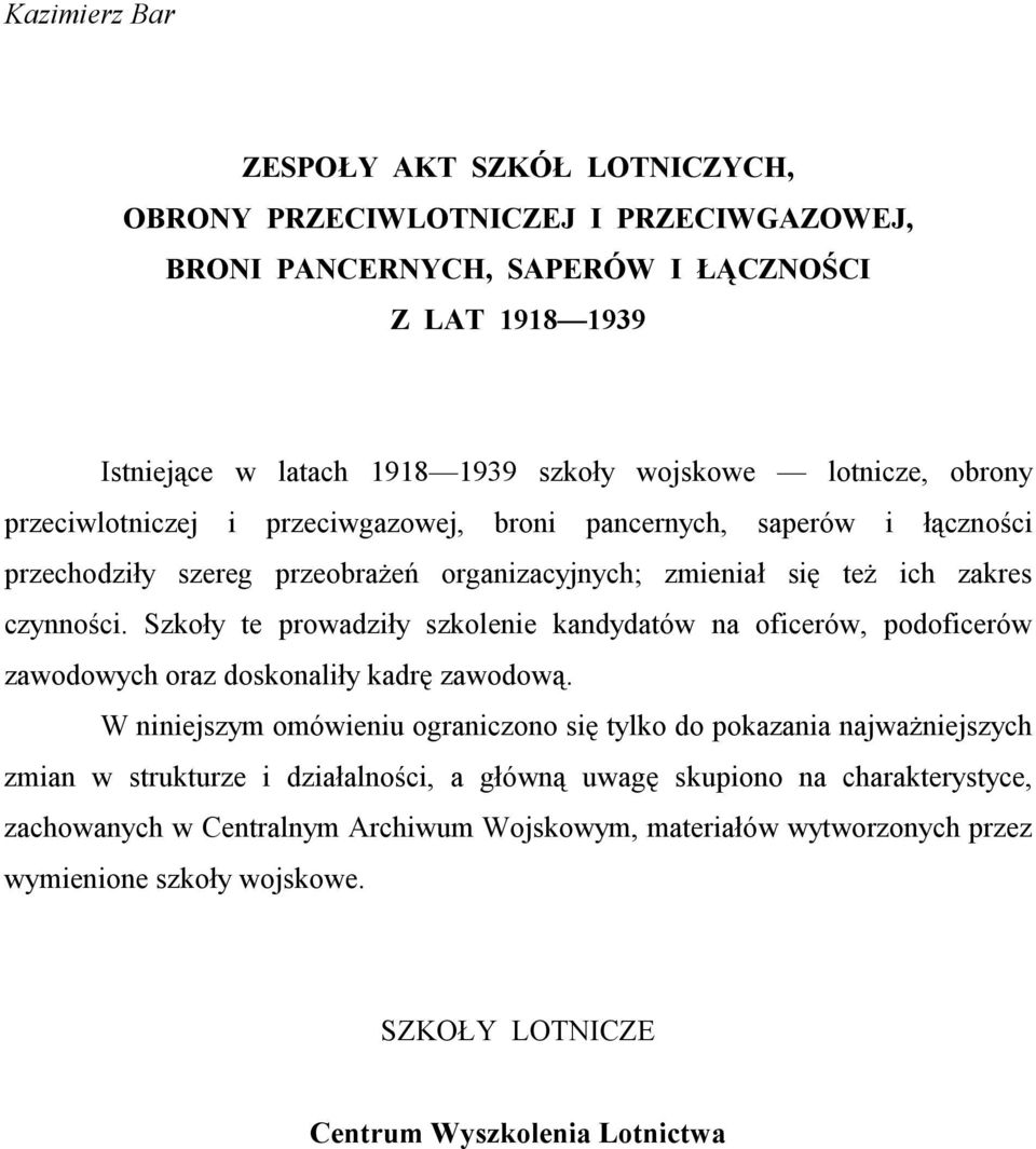 Szkoły te prowadziły szkolenie kandydatów na oficerów, podoficerów zawodowych oraz doskonaliły kadrę zawodową.