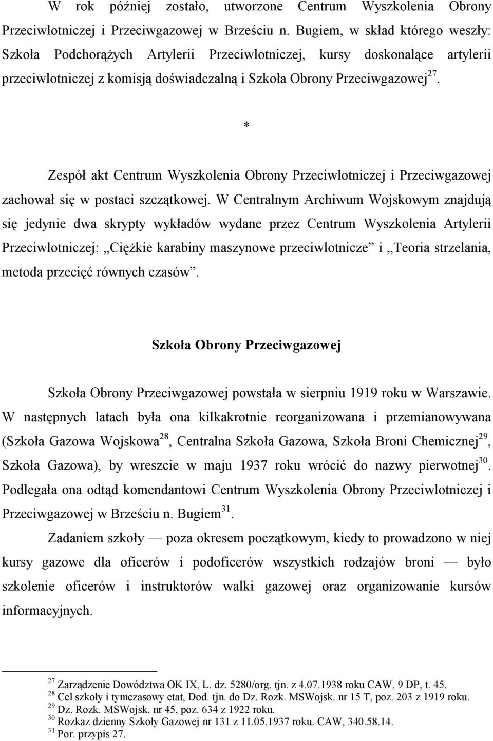 Zespół akt Centrum Wyszkolenia Obrony Przeciwlotniczej i Przeciwgazowej zachował się w postaci szczątkowej.