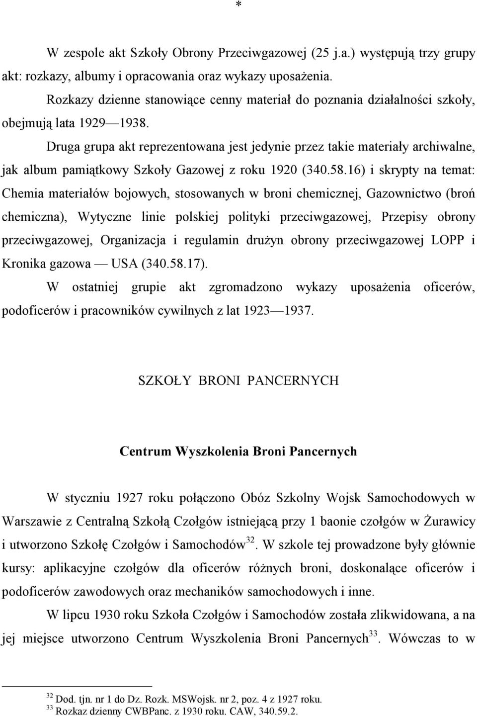 Druga grupa akt reprezentowana jest jedynie przez takie materiały archiwalne, jak album pamiątkowy Szkoły Gazowej z roku 1920 (340.58.