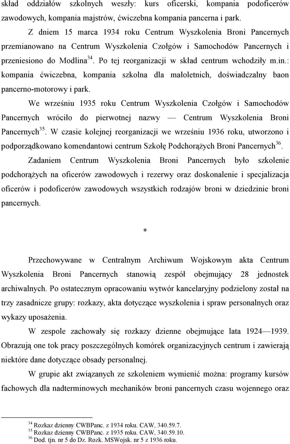 Po tej reorganizacji w skład centrum wchodziły m.in.: kompania ćwiczebna, kompania szkolna dla małoletnich, doświadczalny baon pancerno-motorowy i park.