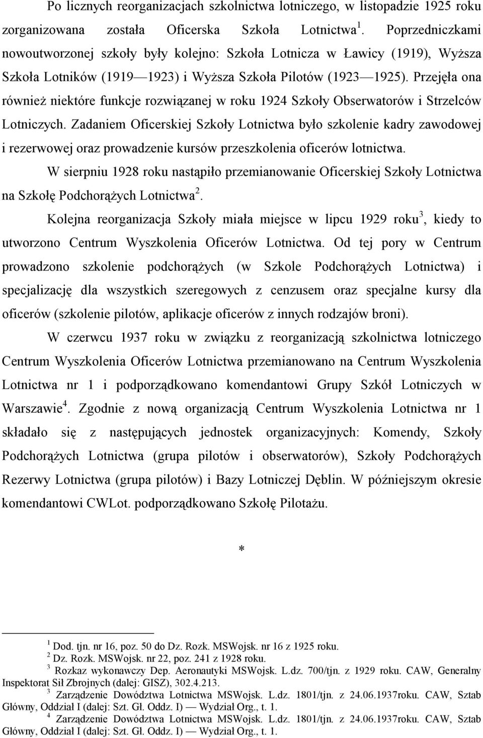 Przejęła ona również niektóre funkcje rozwiązanej w roku 1924 Szkoły Obserwatorów i Strzelców Lotniczych.