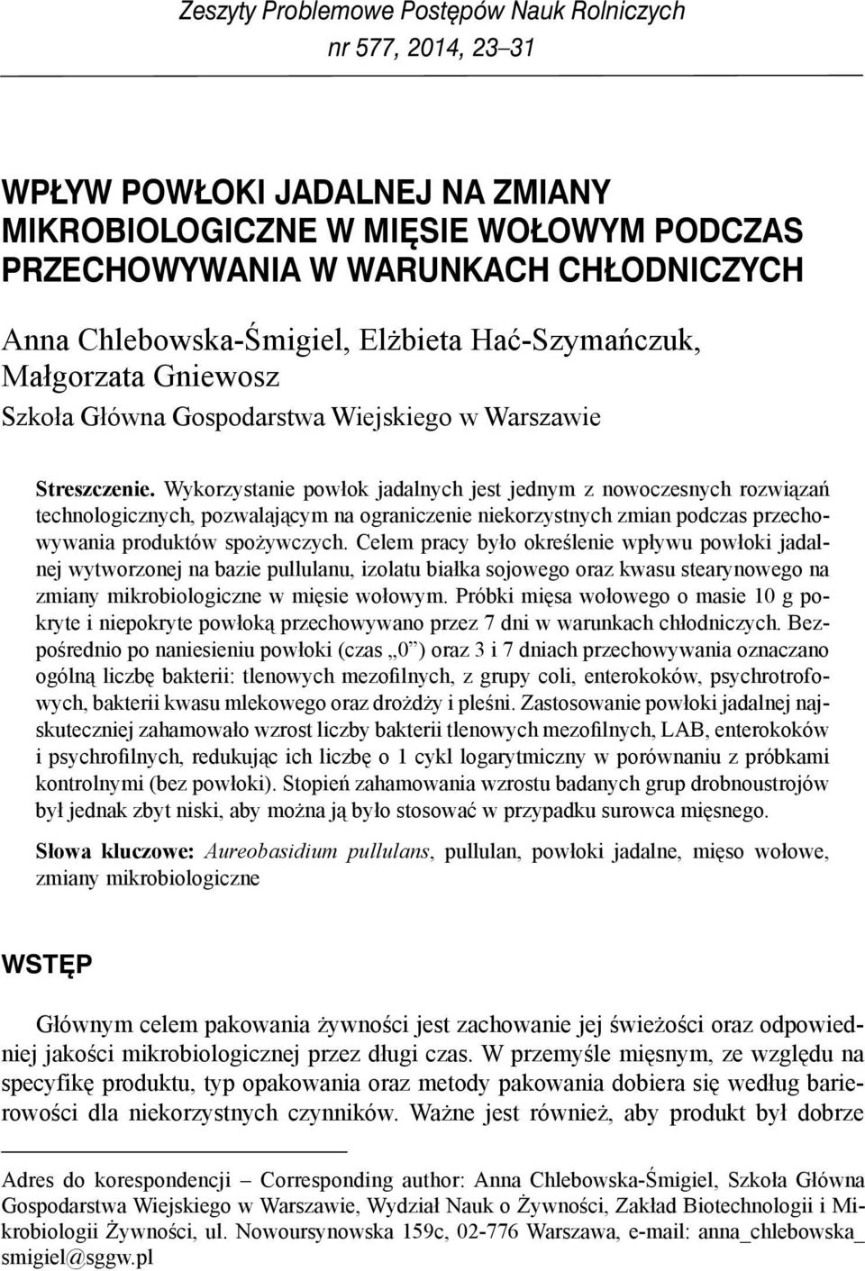 Wykorzystanie powłok jadalnych jest jednym z nowoczesnych rozwiązań technologicznych, pozwalającym na ograniczenie niekorzystnych zmian podczas przechowywania produktów spożywczych.