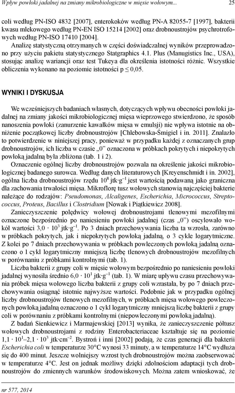 Analizę statystyczną otrzymanych w części doświadczalnej wyników przeprowadzono przy użyciu pakietu statystycznego Statgraphics 4.1. Plus (Manugistics Inc.