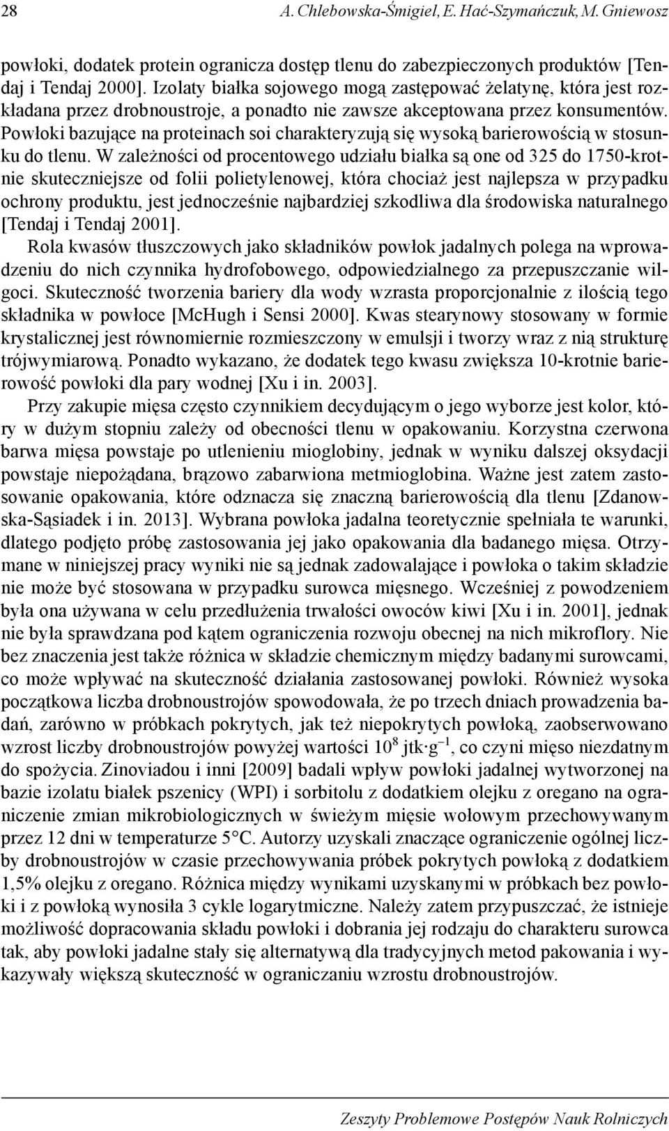 Powłoki bazujące na proteinach soi charakteryzują się wysoką barierowością w stosunku do tlenu.