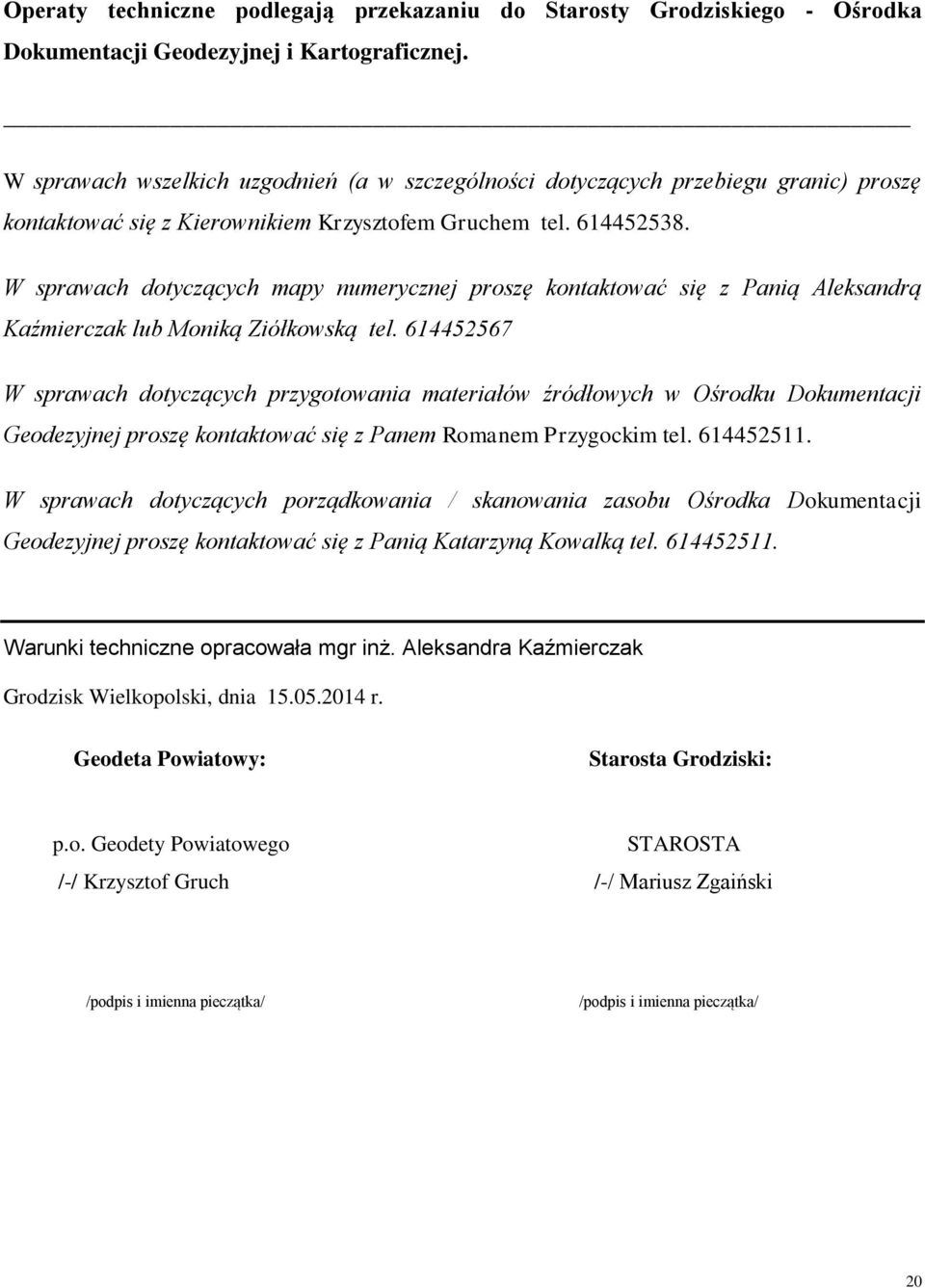 W sprawach dotyczących mapy numerycznej proszę kontaktować się z Panią Aleksandrą Kaźmierczak lub Moniką Ziółkowską tel.