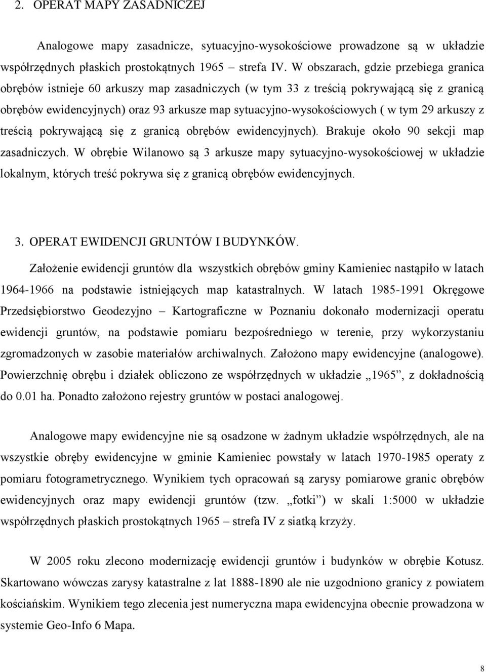 w tym 29 arkuszy z treścią pokrywającą się z granicą obrębów ewidencyjnych). Brakuje około 90 sekcji map zasadniczych.