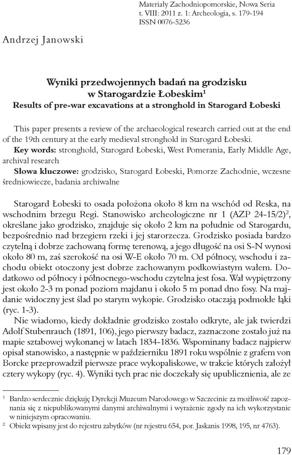 review of the archaeological research carried out at the end of the 19th century at the early medieval stronghold in Starogard Łobeski.