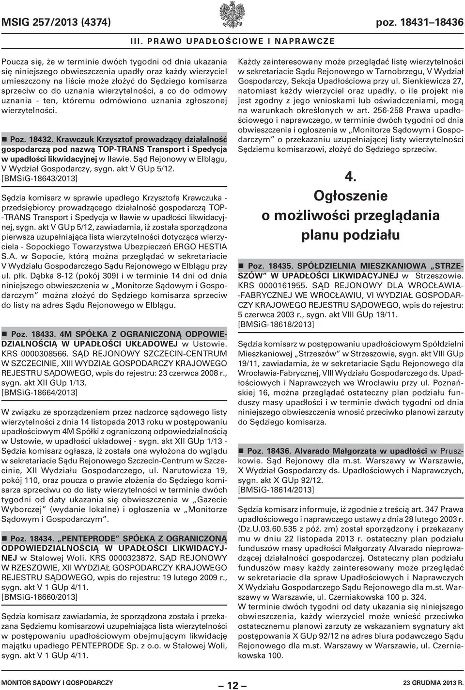 komisarza sprzeciw co do uznania wierzytelności, a co do odmowy uznania - ten, któremu odmówiono uznania zgłoszonej wierzytelności. Poz. 18432.