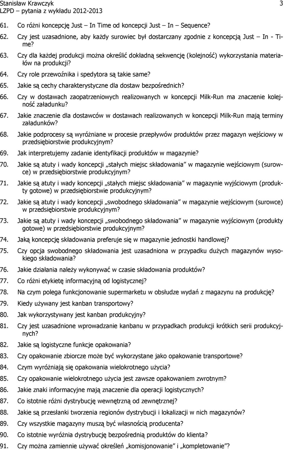 Jakie są cechy charakterystyczne dla dostaw bezpośrednich? 66. Czy w dostawach zaopatrzeniowych realizowanych w koncepcji Milk-Run ma znaczenie kolejność załadunku? 67.