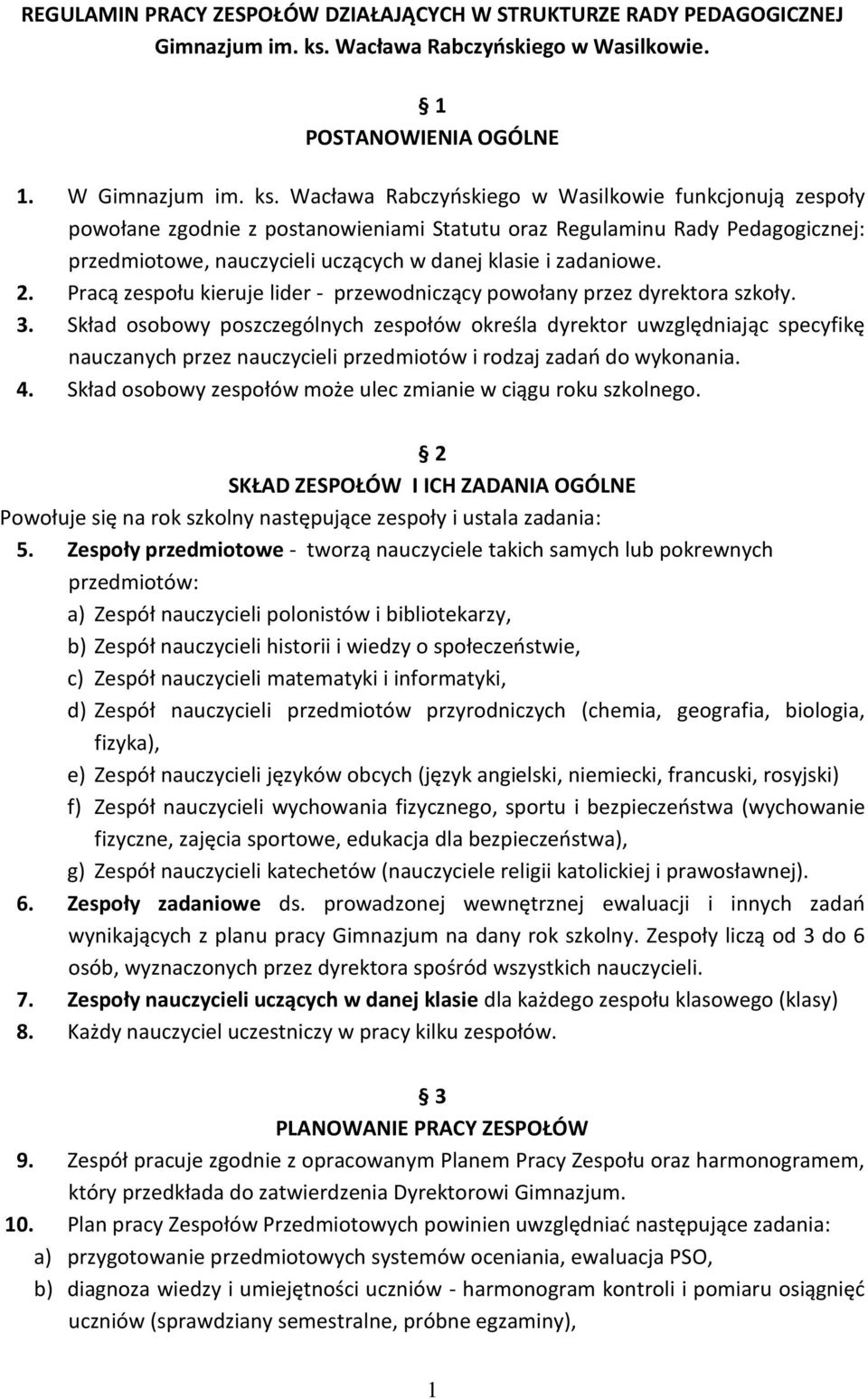 Wacława Rabczyńskiego w Wasilkowie funkcjonują zespoły powołane zgodnie z postanowieniami Statutu oraz Regulaminu Rady Pedagogicznej: przedmiotowe, nauczycieli uczących w danej klasie i zadaniowe. 2.