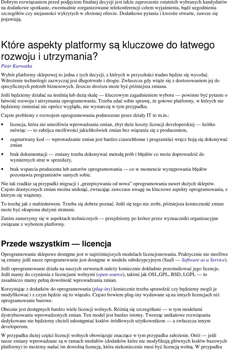 Piotr Karwatka Wybór platformy sklepowej to jedna z tych decyzji, z których w przyszłości trudno będzie się wycofać. Wdrożenie technologii zazwyczaj jest długotrwałe i drogie.