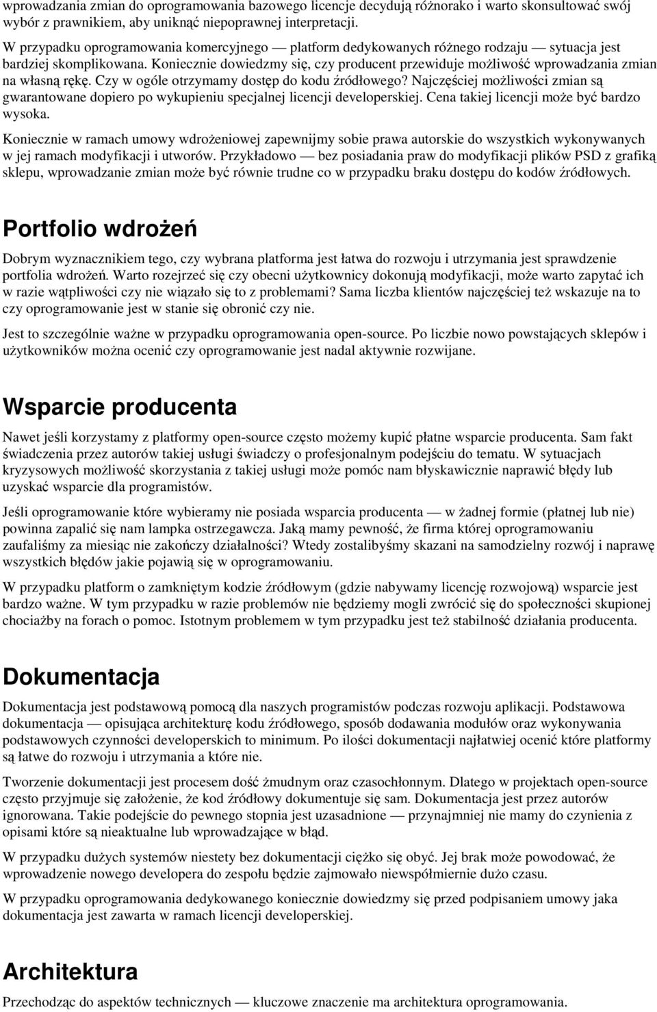 Koniecznie dowiedzmy się, czy producent przewiduje możliwość wprowadzania zmian na własną rękę. Czy w ogóle otrzymamy dostęp do kodu źródłowego?