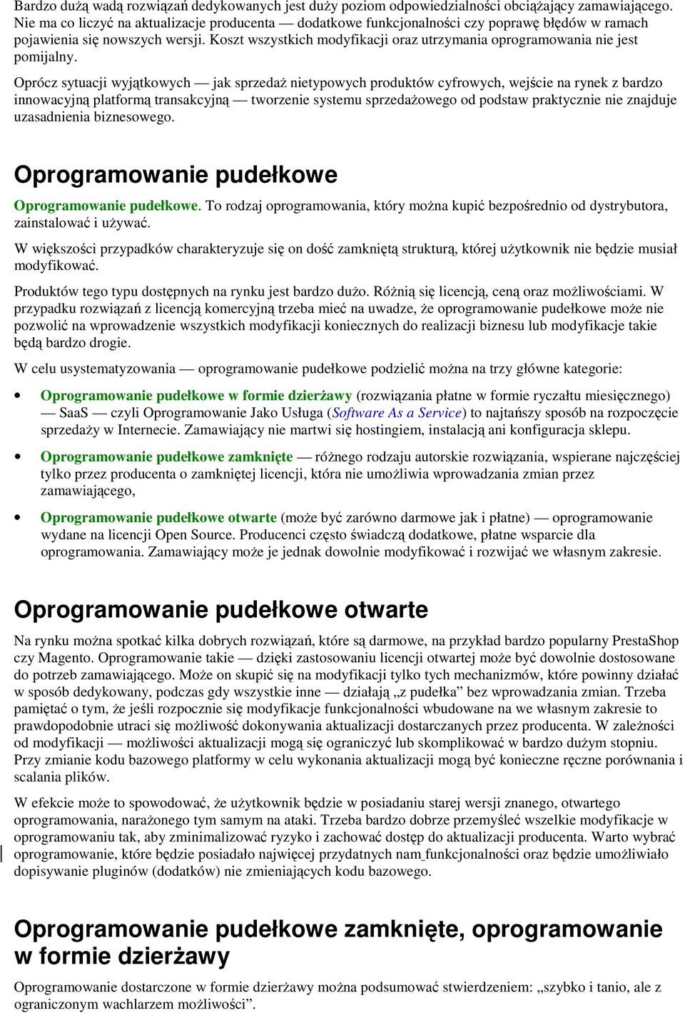 Koszt wszystkich modyfikacji oraz utrzymania oprogramowania nie jest pomijalny.