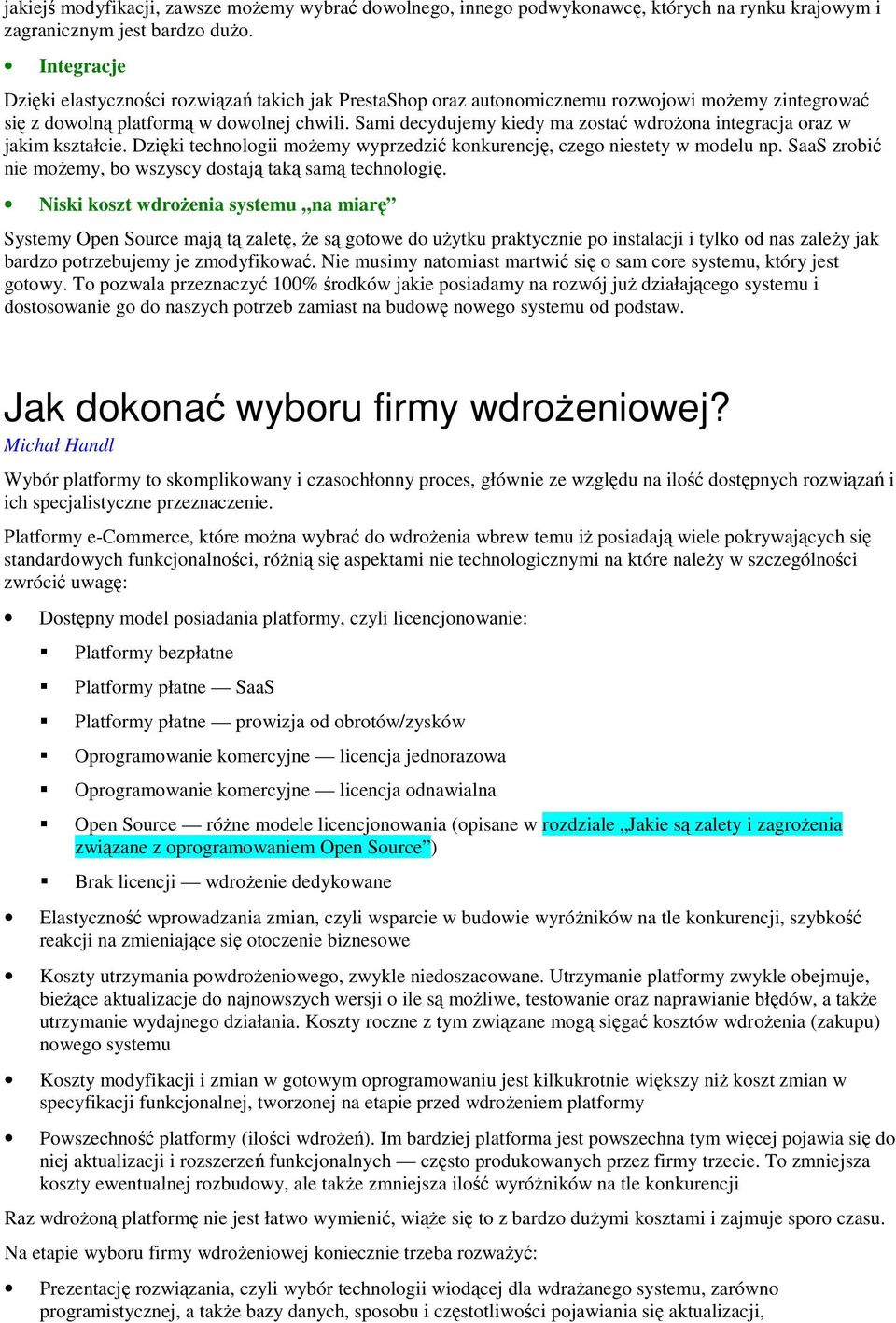 Sami decydujemy kiedy ma zostać wdrożona integracja oraz w jakim kształcie. Dzięki technologii możemy wyprzedzić konkurencję, czego niestety w modelu np.