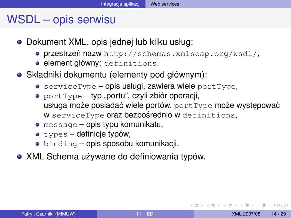 usługa może posiadać wiele portów, porttype może występować w servicetype oraz bezpośrednio w definitions, message opis typu komunikatu,