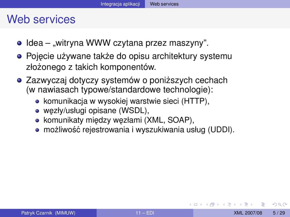 Zazwyczaj dotyczy systemów o poniższych cechach (w nawiasach typowe/standardowe technologie): komunikacja w