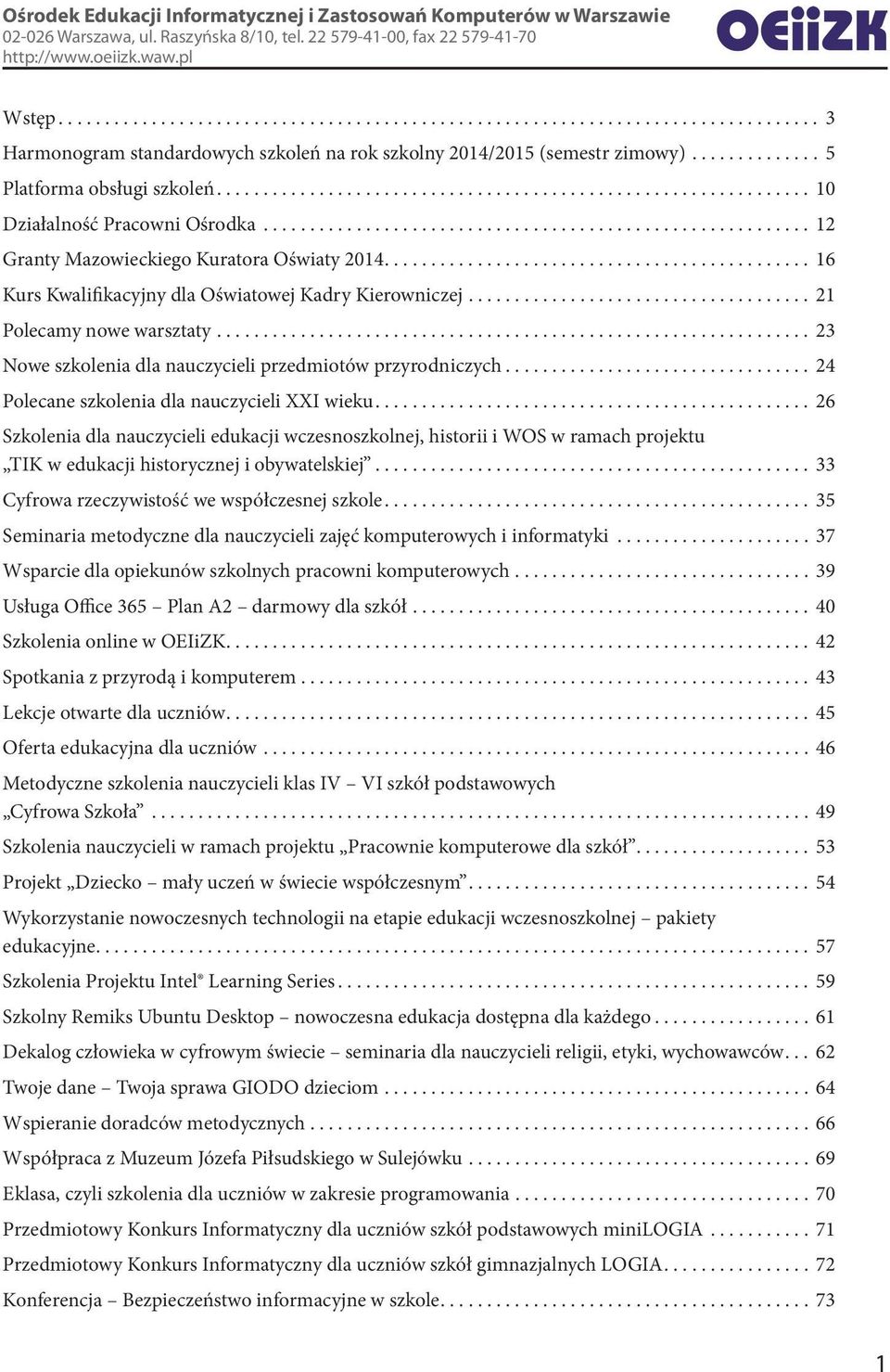 ............................................. 16 Kurs Kwalifikacyjny dla Oświatowej Kadry Kierowniczej..................................... 21 Polecamy nowe warsztaty.