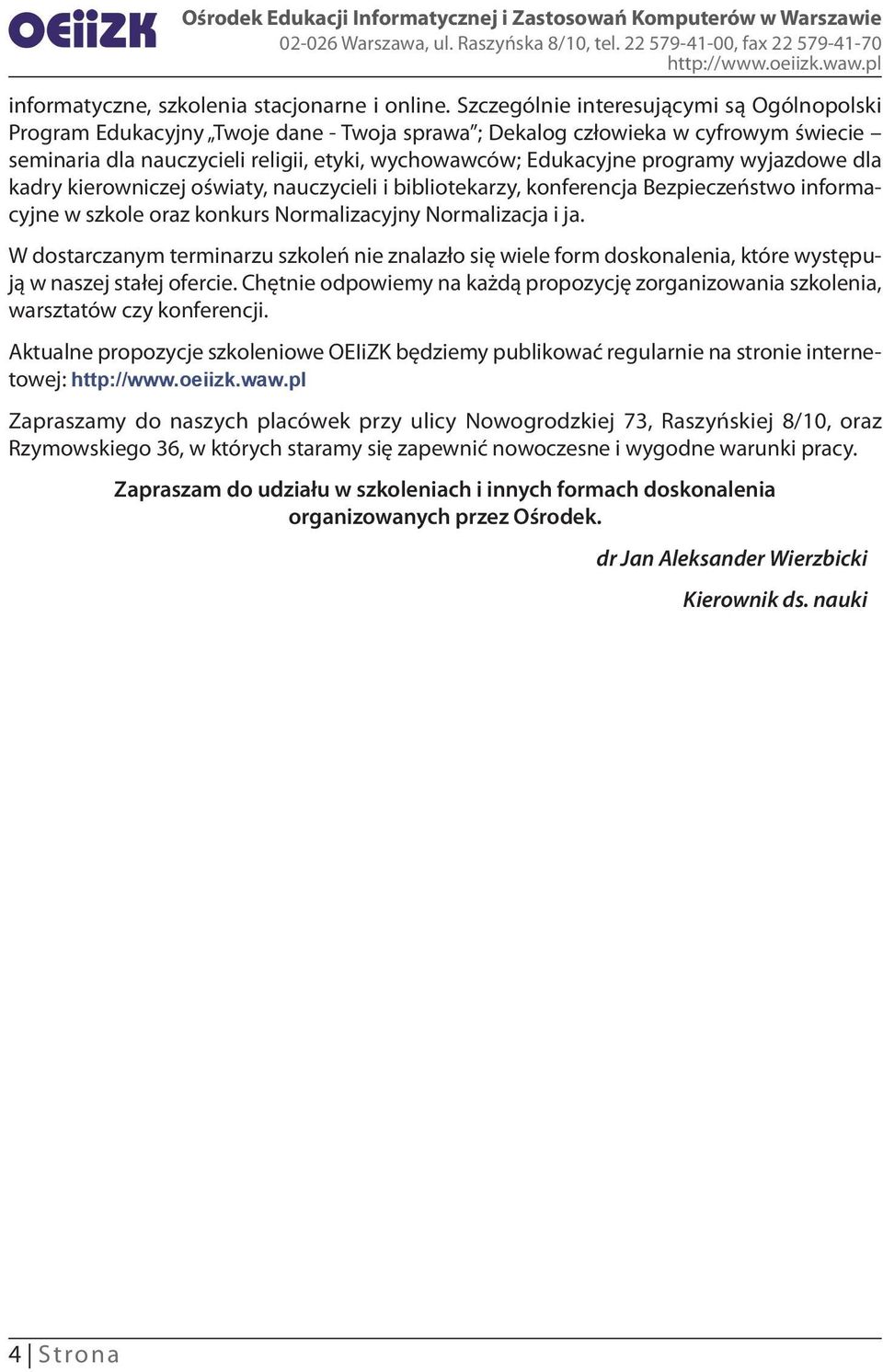 programy wyjazdowe dla kadry kierowniczej oświaty, nauczycieli i bibliotekarzy, konferencja Bezpieczeństwo informacyjne w szkole oraz konkurs Normalizacyjny Normalizacja i ja.