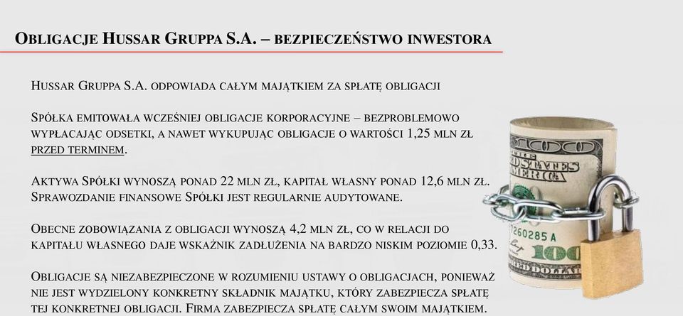 AKTYWA SPÓŁKI WYNOSZĄ PONAD 22 MLN ZŁ, KAPITAŁ WŁASNY PONAD 12,6 MLN ZŁ. SPRAWOZDANIE FINANSOWE SPÓŁKI JEST REGULARNIE AUDYTOWANE.