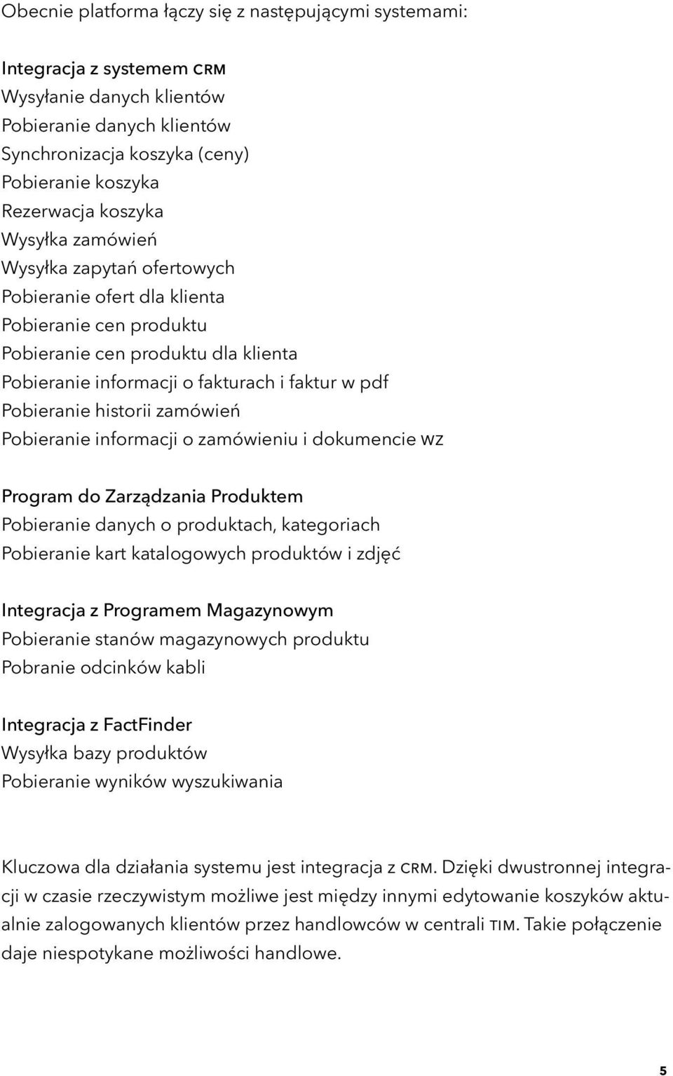 Pobieranie historii zamówień Pobieranie informacji o zamówieniu i dokumencie WZ Program do Zarządzania Produktem Pobieranie danych o produktach, kategoriach Pobieranie kart katalogowych produktów i