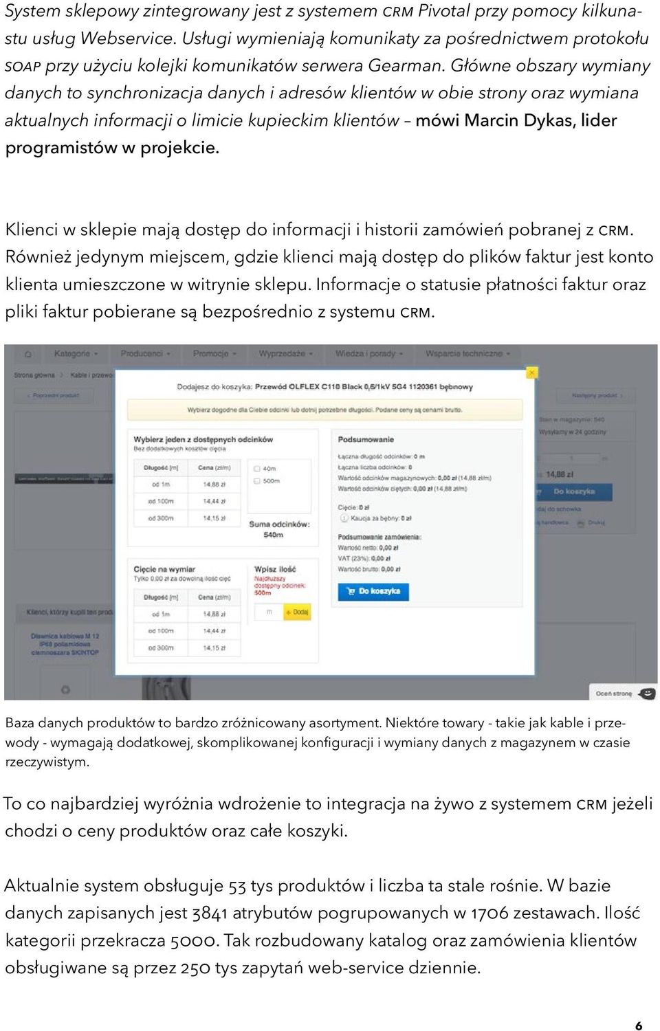 Główne obszary wymiany danych to synchronizacja danych i adresów klientów w obie strony oraz wymiana aktualnych informacji o limicie kupieckim klientów mówi Marcin Dykas, lider programistów w