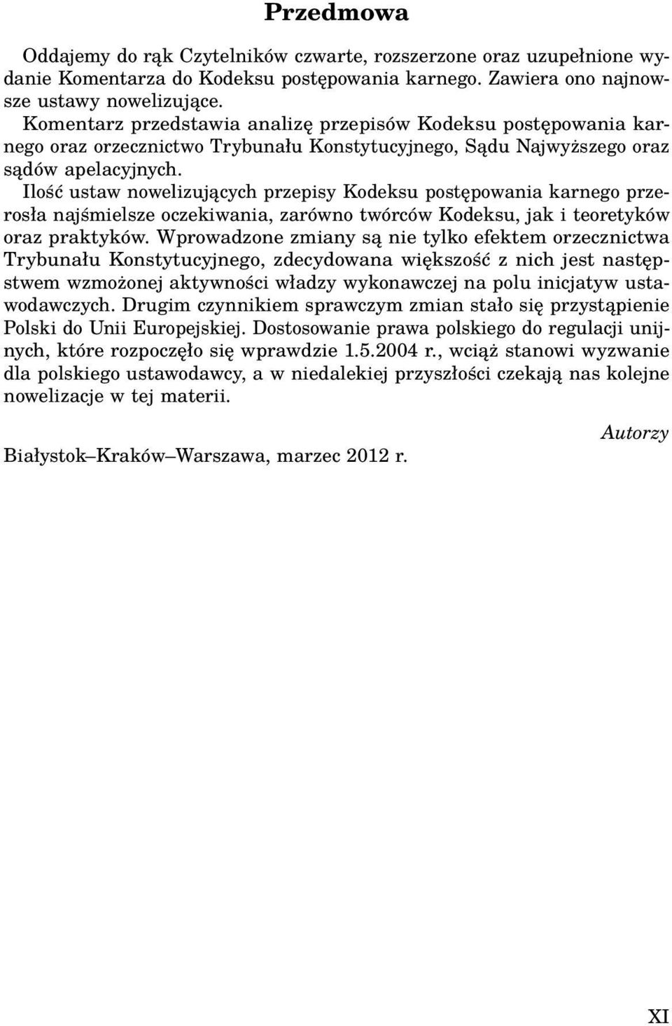 Ilość ustaw nowelizujących przepisy Kodeksu postępowania karnego przerosła najśmielsze oczekiwania, zarówno twórców Kodeksu, jak i teoretyków oraz praktyków.