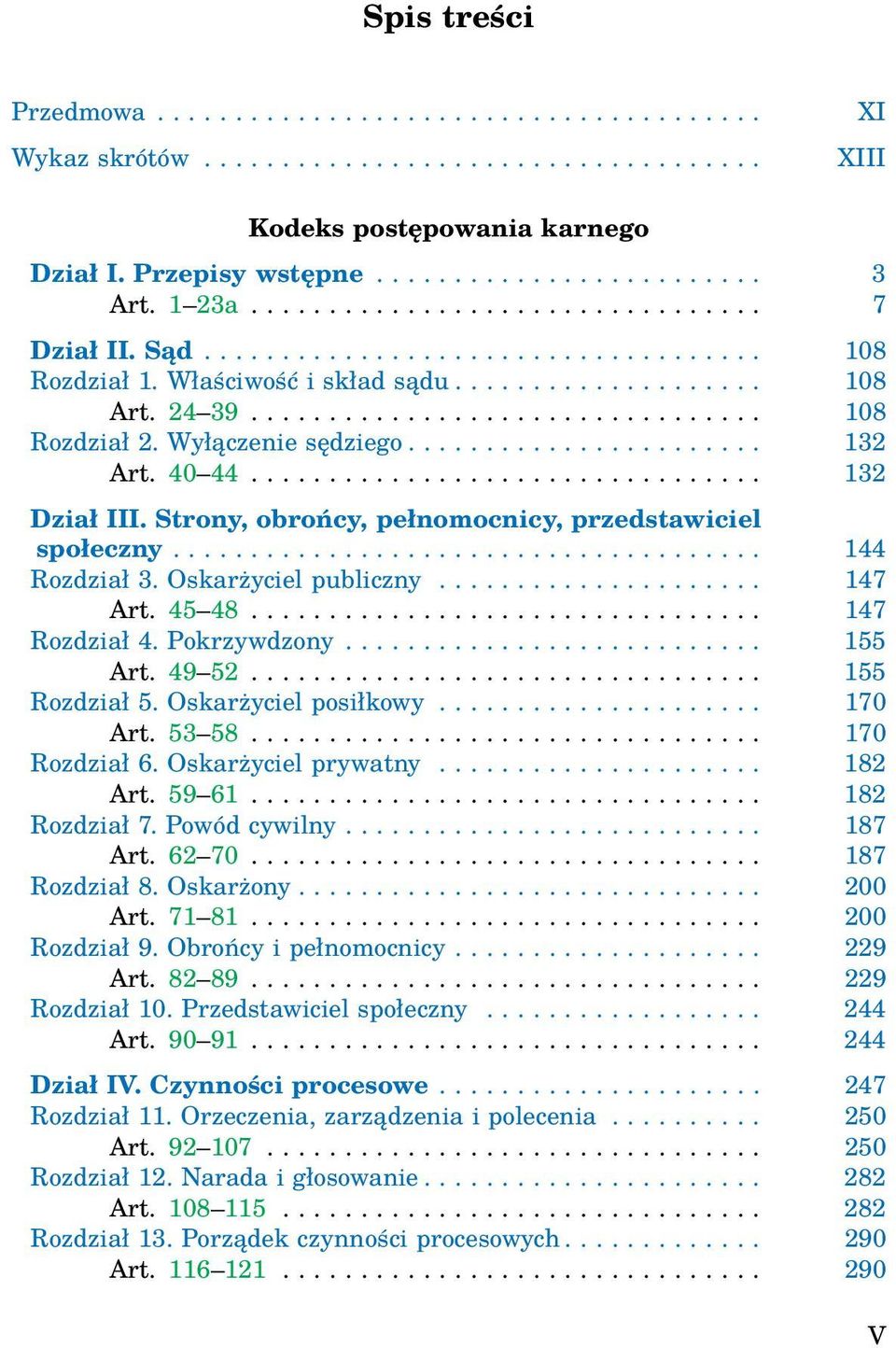 Wyłączenie sędziego....................... 132 Art. 40 44................................. 132 Dział III. Strony, obrońcy, pełnomocnicy, przedstawiciel społeczny...................................... 144 Rozdział 3.