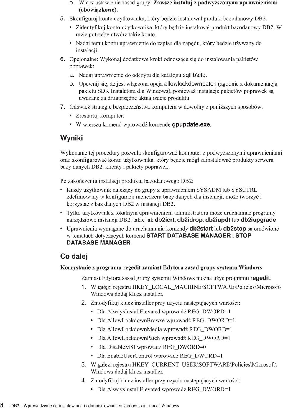 Nadaj temu kontu uprawnienie do zapisu dla napędu, który będzie używany do instalacji. 6. Opcjonalne: Wykonaj dodatkowe kroki odnoszące się do instalowania pakietów poprawek: a.