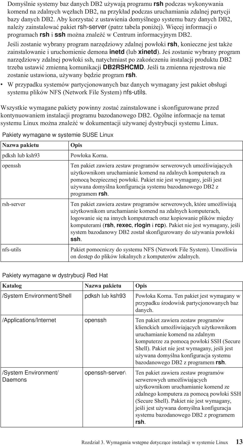 Więcej informacji o programach rsh i ssh można znaleźć w Centrum informacyjnym DB2.