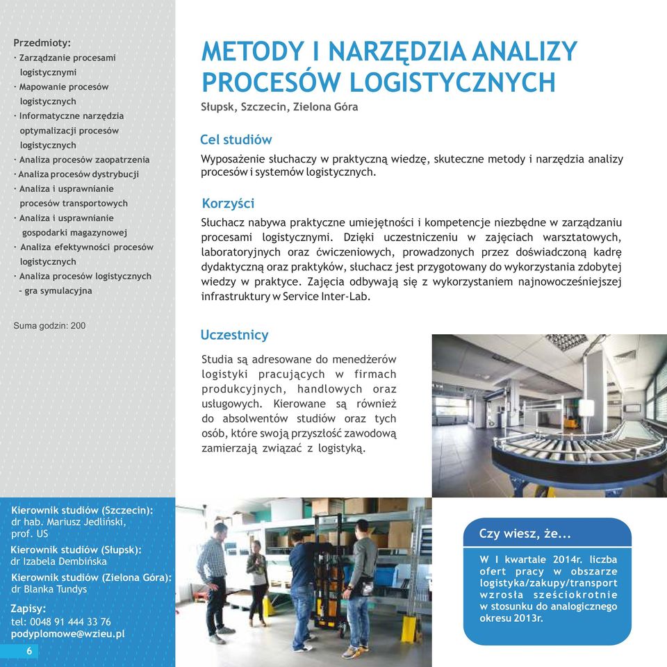 Suma godzin: 200 METODY I NARZĘDZIA ANALIZY PROCESÓW LOGISTYCZNYCH Słupsk,, Zielona Góra Wyposażenie słuchaczy w praktyczną wiedzę, skuteczne metody i narzędzia analizy procesów i systemów