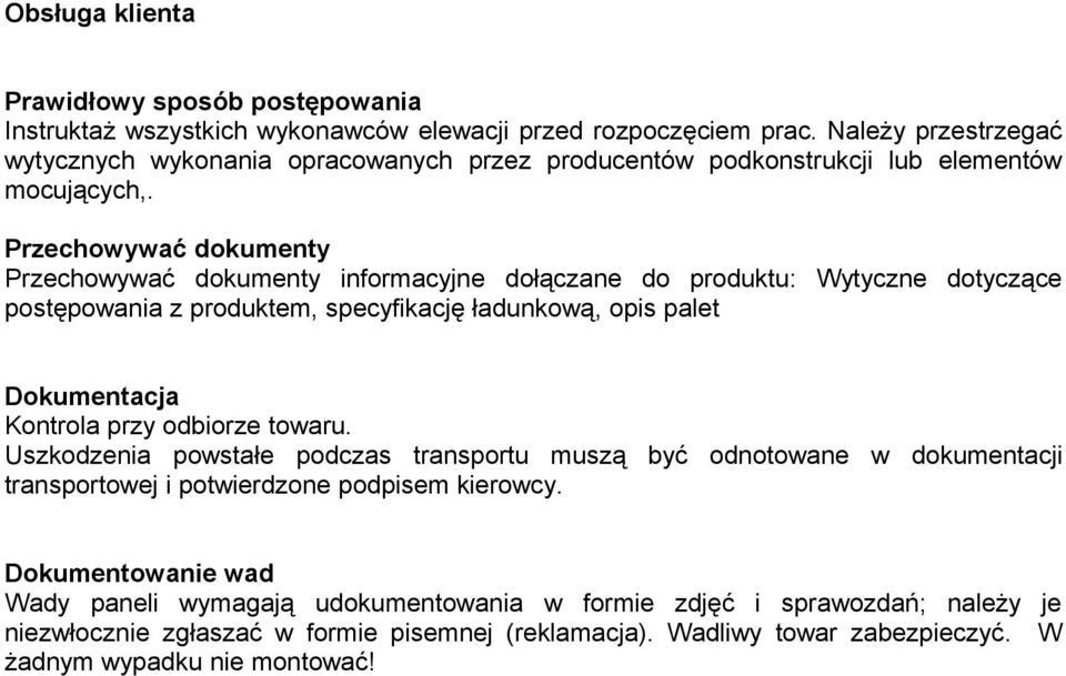 Przechowywać dokumenty Przechowywać dokumenty informacyjne dołączane do produktu: Wytyczne dotyczące postępowania z produktem, specyfikację ładunkową, opis palet Dokumentacja Kontrola przy