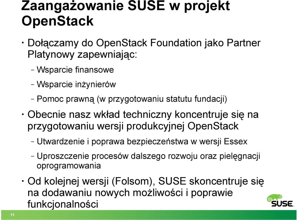 wersji produkcyjnej OpenStack Utwardzenie i poprawa bezpieczeństwa w wersji Essex Uproszczenie procesów dalszego rozwoju oraz