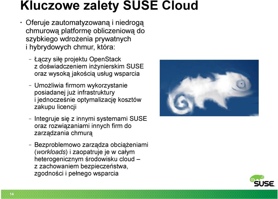 infrastruktury i jednocześnie optymalizację kosztów zakupu licencji Integruje się z innymi systemami SUSE oraz rozwiązaniami innych firm do zarządzania